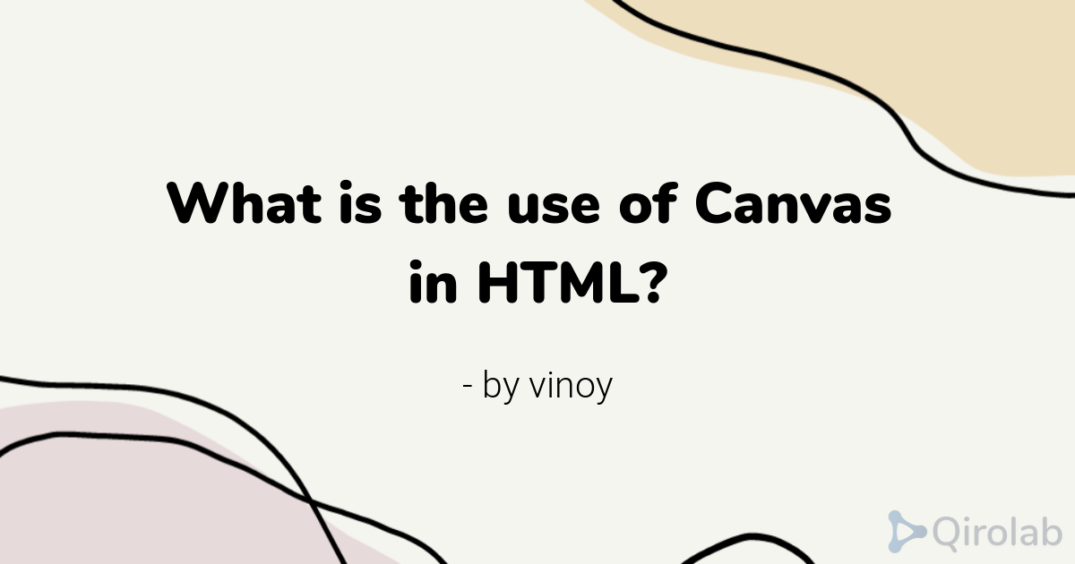 What is the use of Canvas in HTML? | Qirolab